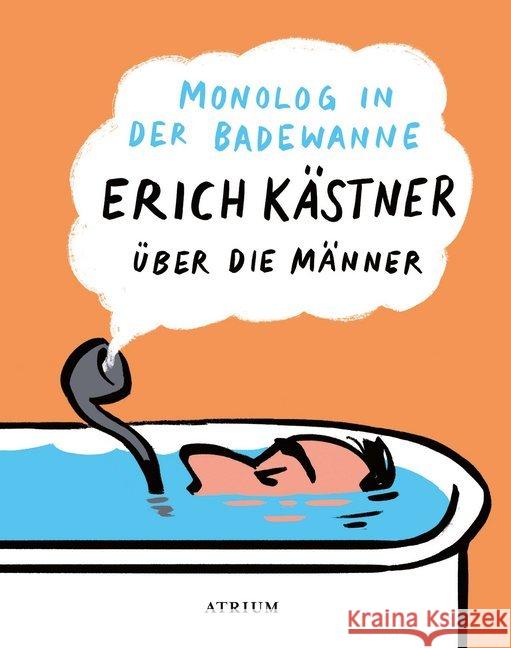 Monolog in der Badewanne : Erich Kästner über die Männer Kästner, Erich 9783855350360 Atrium Verlag