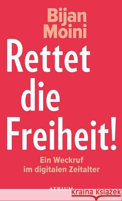 Rettet die Freiheit! : Ein Weckruf im digitalen Zeitalter Moini, Bijan 9783855350988 Atrium Verlag