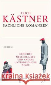 Sachliche Romanzen : Gedichte über die Liebe und andere unvermeidliche Dinge Kästner, Erich Reichstein, Renate  9783855359578 Atrium-Verlag, Hamburg