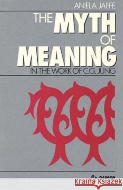 Myth & Meaning in the Work of C G Jung Aniela Jaffé 9783856305000