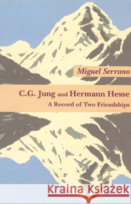 C G Jung & Hermann Hesse: A Record of Two Friendships Miguel Serrano 9783856305581