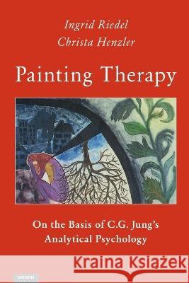 Painting Therapy On the Basis of C.G. Jung's Analytical Psychology Christa Henzler Ingrid Riedel  9783856307882