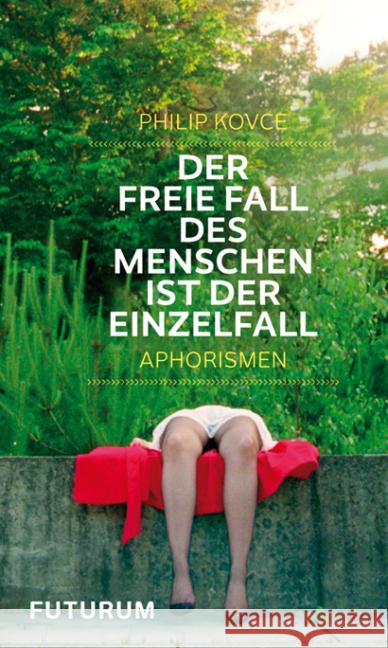 Der freie Fall des Menschen ist der Einzelfall : Aphorismen Kovce, Philip 9783856362485