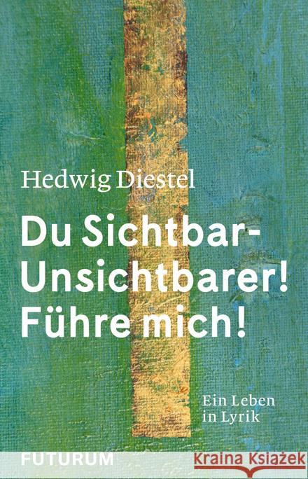 Hedwig Diestel «Du Sichtbar-Unsichtbarer! Führe mich!» Diestel, Hedwig 9783856362737 Futurum