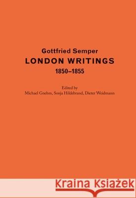 Gottfried Semper. London Writings 1850-1855 Gottfried Semper Michael Gnehm Sonja Hildebrand 9783856764036