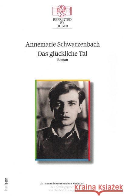 Das glückliche Tal : Roman. Mit einem biografischen Nachwort neu herausgegeben von Charles Linsmayer Schwarzenbach, Annemarie 9783857172373 Th. Gut Verlag