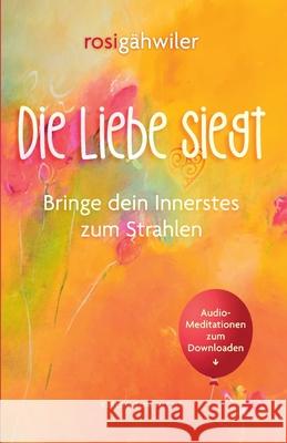 Die Liebe siegt - Bringe dein Innerstes zum Strahlen G 9783857240744 Verlag Zum Hecht AG