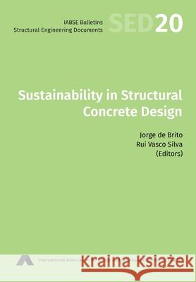 Sustainability in Structural Concrete Design Jorge D Rui Vasc 9783857482014 International Association for Bridge and Stru