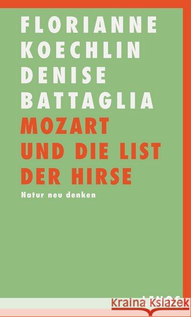 Mozart und die List der Hirse : Natur neu denken Koechlin, Florianne; Battaglia, Denise 9783857874604 Lenos