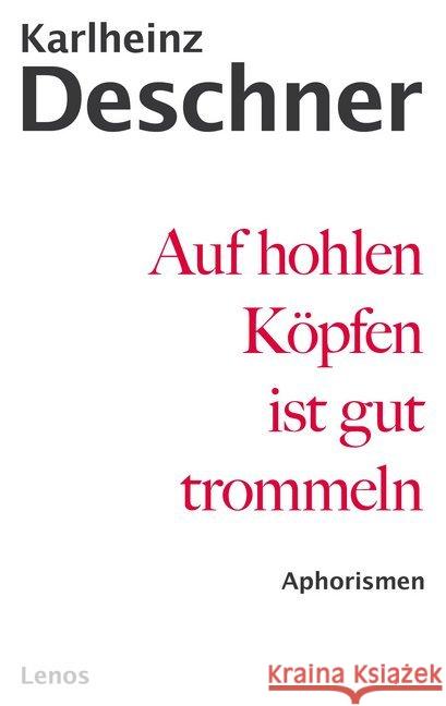 Auf hohlen Köpfen ist gut trommeln : Alte und neue Aphorismen - eine Auswahl letzter Hand Deschner, Karlheinz 9783857874741 Lenos