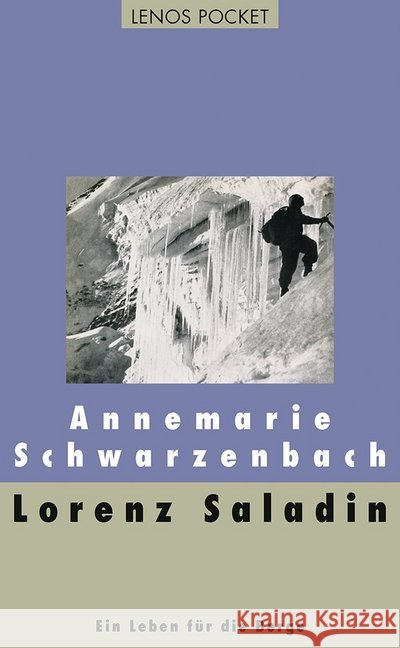 Lorenz Saladin : Ein Leben für die Berge Schwarzenbach, Annemarie 9783857877599
