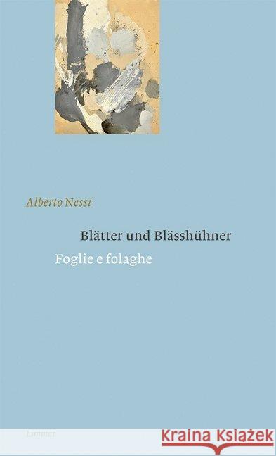 Blätter und Blässhühner / Foglie e folaghe : Gedichte italienisch und deutsch Nessi, Alberto 9783857918605 Limmat Verlag