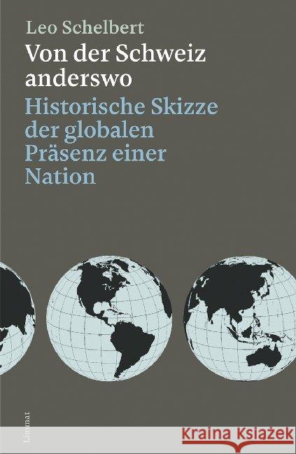 Von der Schweiz anderswo : Historische Skizze der globalen Präsenz einer Nation Schelbert, Leo 9783857918780