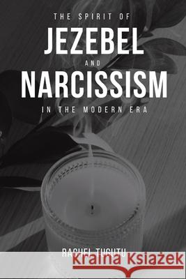 The Spirit of Jezebel and Narcissism in the Modern Era Rachel Tugutu 9783858071682 Rachel Tugutu