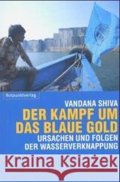Der Kampf um das blaue Gold : Ursachen und Folgen der Wasserverknappung Shiva, Vandana   9783858692511 Rotpunktverlag, Zürich