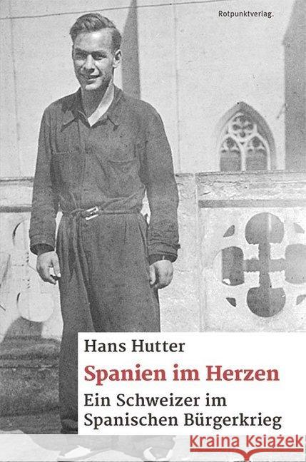 Spanien im Herzen : Ein Schweizer im spanischen Bürgerkrieg Hutter, Hans 9783858696946