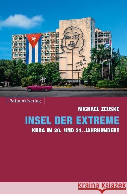 Insel der Extreme : Kuba im 20. und 21. Jahrhundert Zeuske, Michael 9783858697288 Rotpunktverlag, Zürich