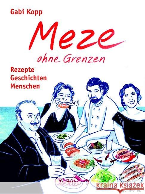 Meze ohne Grenzen : Rezepte, Geschichten, Menschen Kopp, Gabi 9783858697578