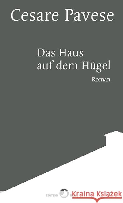 Das Haus auf dem Hügel : Roman. Mit einem Nachwort von Lothar Müller. Neuübersetzung Pavese, Cesare 9783858697820