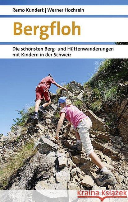 Bergfloh : Die schönsten Berg- und Hüttenwanderungen mit Kindern in der Schweiz Kundert, Remo; Hochrein, Werner 9783858698148 Rotpunktverlag, Zürich