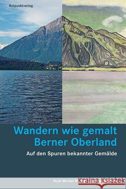 Wandern wie gemalt Berner Oberland : Auf den Spuren bekannter Gemälde Michel Richter, Ruth; Richter, Konrad 9783858698407 Rotpunktverlag, Zürich