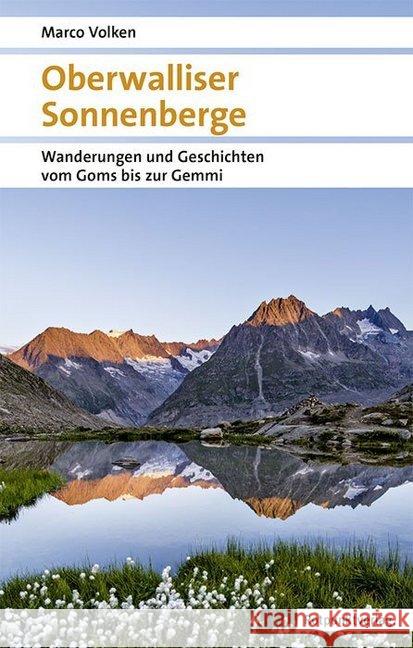 Oberwalliser Sonnenberge : Wanderungen und Geschichten vom Goms bis zur Gemmi Volken, Marco 9783858698506 Rotpunktverlag, Zürich