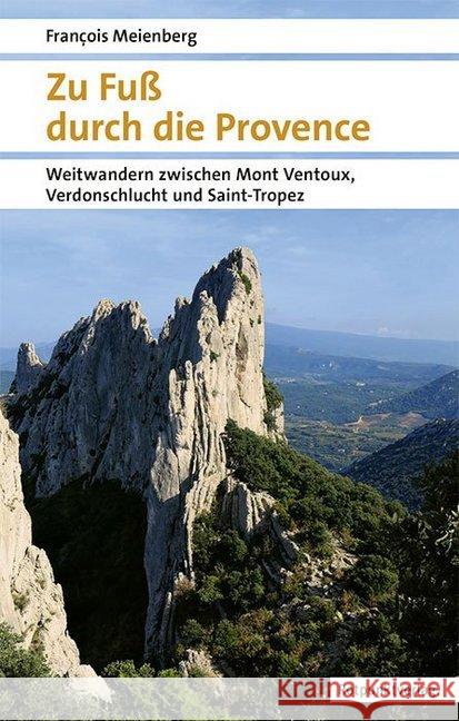 Zu Fuß durch die Provence : Weitwandern zwischen Mont Ventoux, Verdonschlucht und Saint-Tropez Meienberg, François 9783858698513 Rotpunktverlag, Zürich