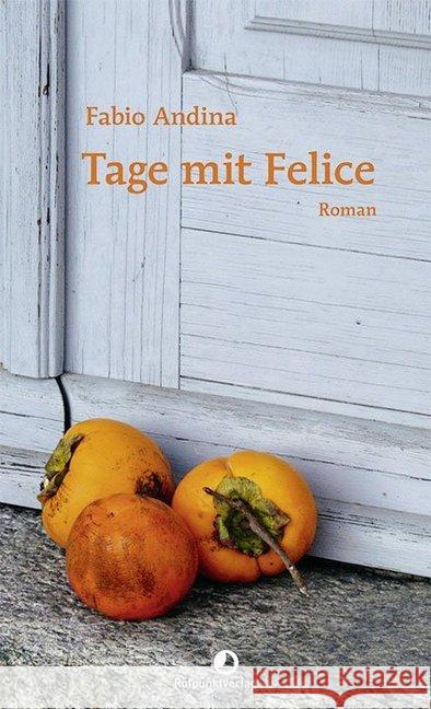 Tage mit Felice : Roman Andina, Fabio 9783858698636