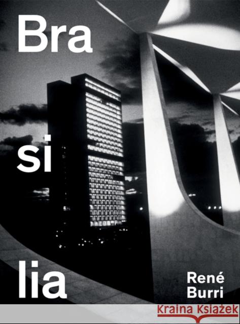 Ren¿ Burri. Brasilia: Photographs 1958-1997 RENE BURRI 9783858813077