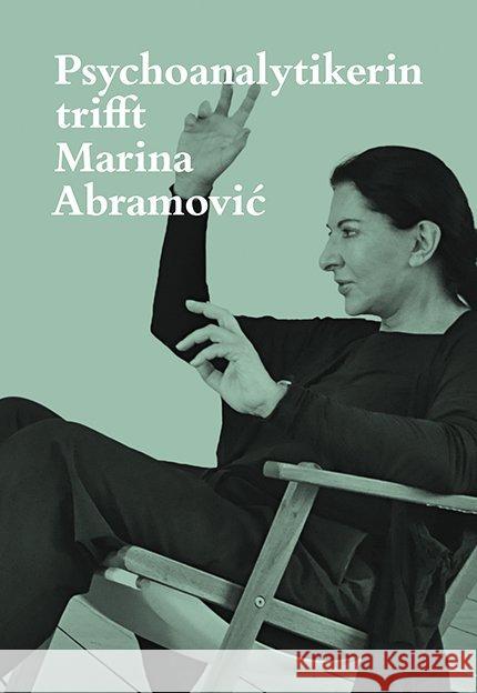 Psychoanalytikerin trifft Marina Abramovic : Künstlerin trifft Jeannette Fischer Abramovic, Marina; Fischer, Jeannette 9783858815460