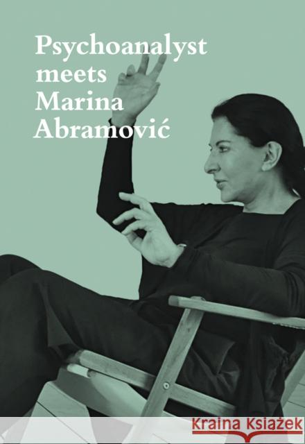 Psychoanalyst Meets Marina Abramovic: Artist meets Jeannette Fischer Jeannette Fischer 9783858817945 Scheidegger und Spiess AG, Verlag