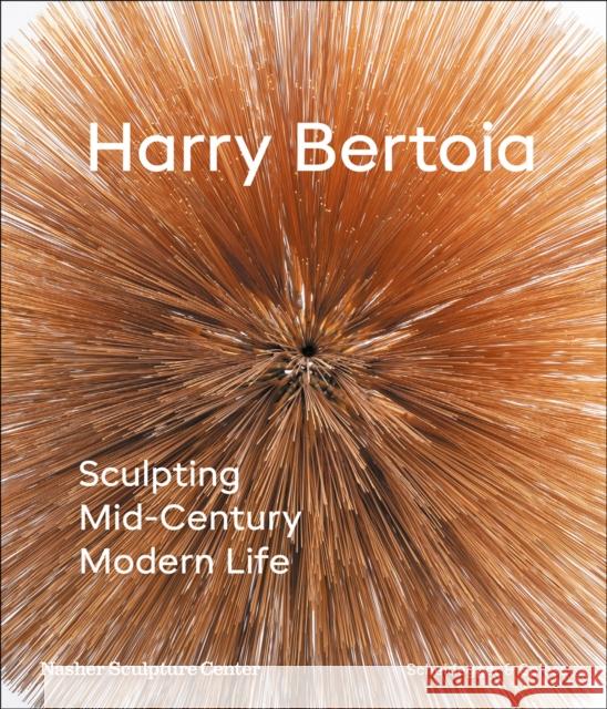 Harry Bertoia: Sculpting Mid-Century Modern Life Jed Morse Marin R. Sullivan 9783858818621