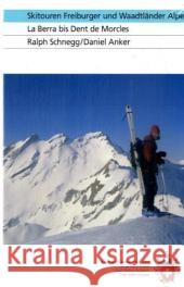 Skitouren Freiburger und Waadtländer Alpen : La Berra bis Dent de Morcles Schnegg, Ralph; Anker, Daniel 9783859022683 SAC Schweizer Alpenclub