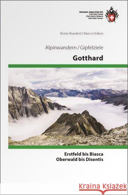 Gipfelziele Gotthard : Erstfeld bis Biasca, Oberwald bis Disentis Volken, Marco; Kundert, Remo 9783859023659 SAC Schweizer Alpenclub