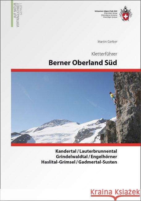 Berner Oberland Süd : Kandertal, Lauterbrunnental, Grindelwaldtal, Engelhörner, Haslital-Grimsel, Gadmertal-Susten Gerber, Martin 9783859023840 SAC Schweizer Alpenclub