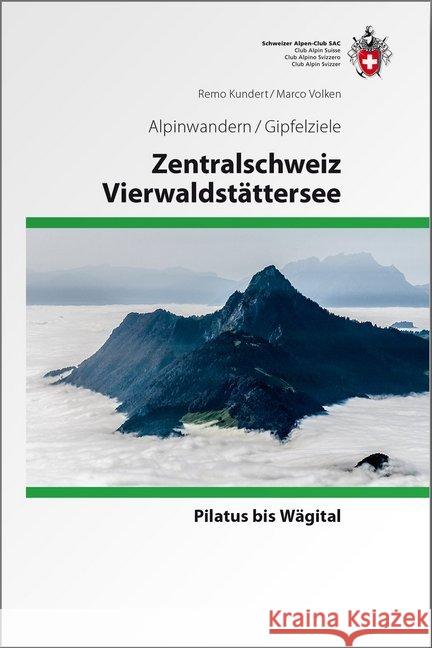 Zentralschweiz / Vierwaldstättersee : Pilatus bis Wägital Kundert, Remo; Volken, Marco 9783859024168 SAC Schweizer Alpenclub