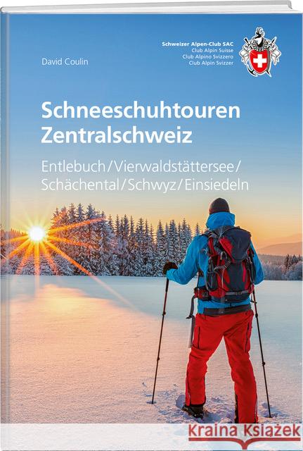 Schneeschuhtouren Zentralschweiz Coulin, David 9783859024793 SAC-Verlag Schweizer Alpen-Club
