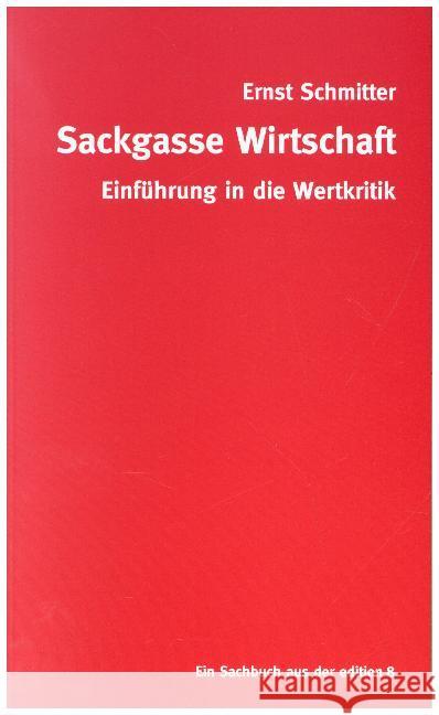 Sackgasse Wirtschaft : Eine Einführung in die Wertkritik. Ungekürzte Ausgabe Schmitter, Ernst 9783859903630 edition 8
