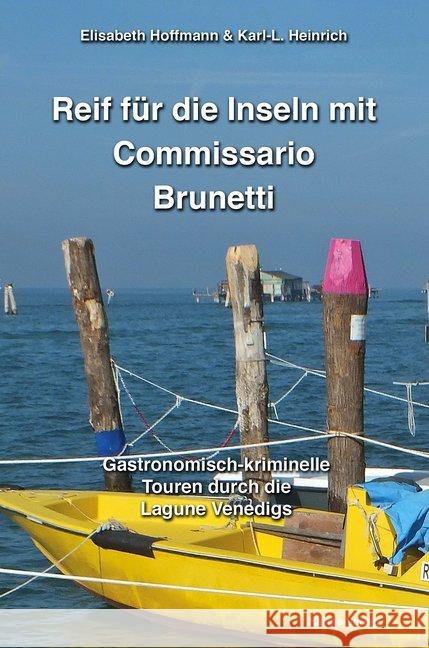 Reif für die Inseln mit Commissario Brunetti : Gastronomisch-kriminelle Touren durch die Lagune Venedigs Hoffmann, Elisabeth; Heinrich, Klaus-L. 9783860262375 Harms