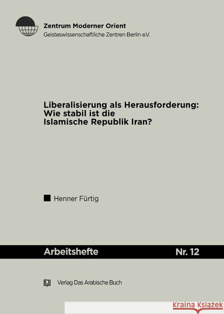 Liberalisierung ALS Herausforderung: Wie Stabil Ist Die Islamische Republik Iran? Henner Furtig 9783860931097