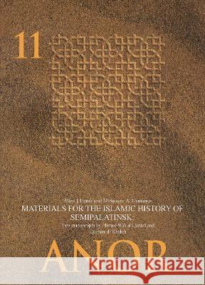 Materials for the Islamic History of Semipalatinsk: Two Manuscripts by Aḥmad-Walī Al-Qazānī And Qurbānʿalī Khā Frank, Allen J. 9783860933169