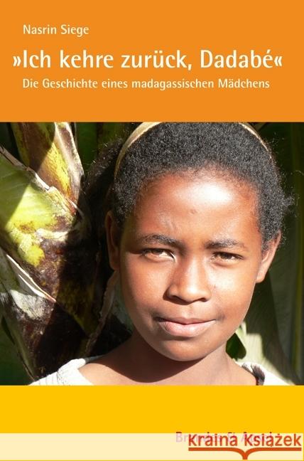 »Ich kehre zurück, Dadabé« : Die Geschichte eines madagassischen Mädchens Siege, Nasrin 9783860997130