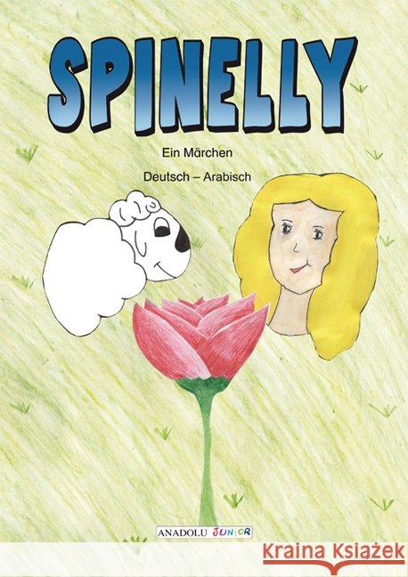 Spinelly, Deutsch-Arabisch : Ein Märchen. Mit einem Vorwort von Sylvia Löhrmann Berufskolleg Viersen; Küçükyal Rezan Has AnatolianHigh School Istanbul 9783861216636 Schulbuchverlag Anadolu