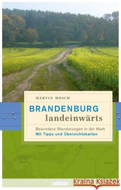 Brandenburg, landeinwärts : Besondere Wanderungen in der Mark. Mit Tipps und Übersichtskarten Mosch, Martin 9783861246640