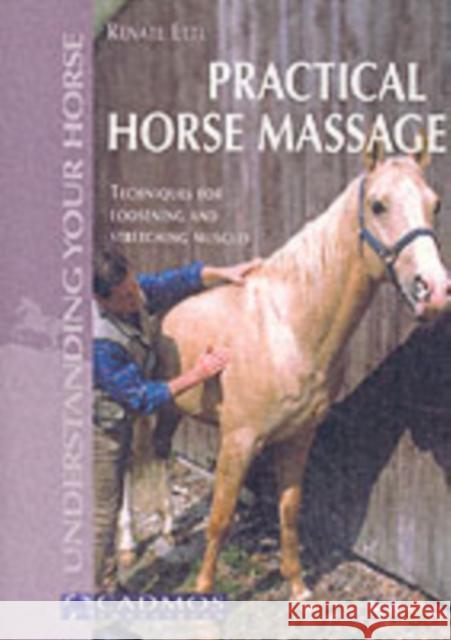 Practical Horse Massage : Techniques for Loosening and Stretching Muscles Renate Ettl 9783861279037 CADMOS EQUESTRIAN