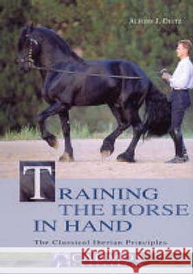 Training the Horse in Hand: The Classical Iberian Principles Alfons Dietz 9783861279112 Cadmos Equestrian