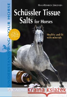 Schussler Tissue Salts for Horses Hans-Heinrich Jorgensen 9783861279266 Cadmos Equestrian
