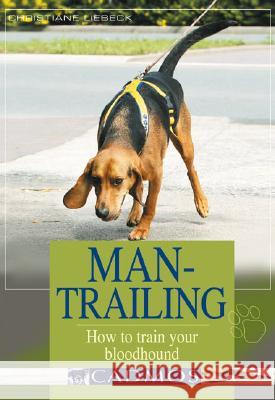 Man-Trailing : How to Train Your Bloodhound Christiane Liebeck 9783861279297