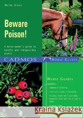 Beware Poison! : A Horse-owner's Guide to Harmful and Indigestible Plants Heike Gross 9783861279501 CADMOS EQUESTRIAN