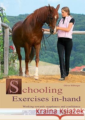 Schooling Exercises in Hand : Working Towards Suppleness and Confidence Oliver Hilberger 9783861279648 0